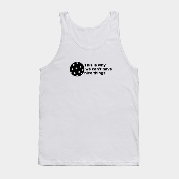 This is why we can't have nice things. Pickleball. Tank Top by picklesandpasta